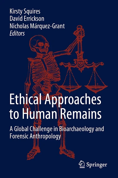 Ethical Approaches to Human Remains: A Global Challenge Bioarchaeology and Forensic Anthropology