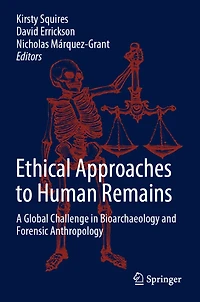 Ethical Approaches to Human Remains: A Global Challenge Bioarchaeology and Forensic Anthropology