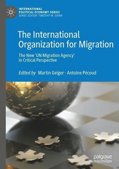 The International Organization for Migration: New 'UN Migration Agency' Critical Perspective