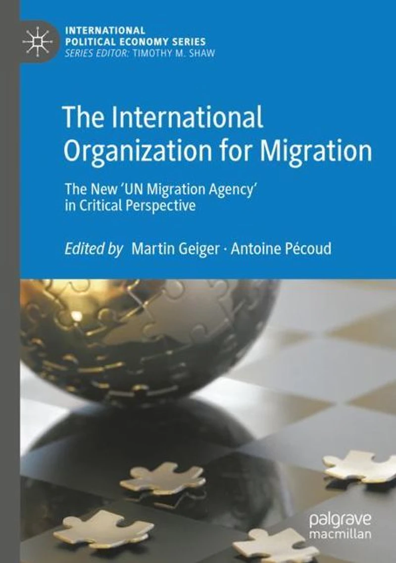 The International Organization for Migration: New 'UN Migration Agency' Critical Perspective