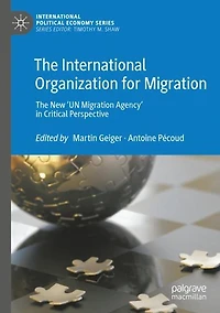 The International Organization for Migration: New 'UN Migration Agency' Critical Perspective