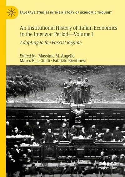 An Institutional History of Italian Economics the Interwar Period - Volume I: Adapting to Fascist Regime