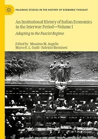 An Institutional History of Italian Economics the Interwar Period - Volume I: Adapting to Fascist Regime
