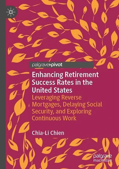 Enhancing Retirement Success Rates the United States: Leveraging Reverse Mortgages, Delaying Social Security, and Exploring Continuous Work
