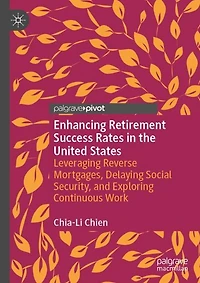 Enhancing Retirement Success Rates the United States: Leveraging Reverse Mortgages, Delaying Social Security, and Exploring Continuous Work