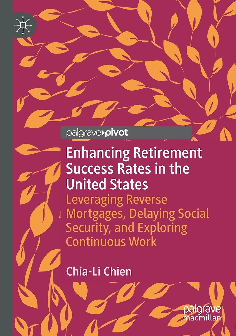 Enhancing Retirement Success Rates the United States: Leveraging Reverse Mortgages, Delaying Social Security, and Exploring Continuous Work