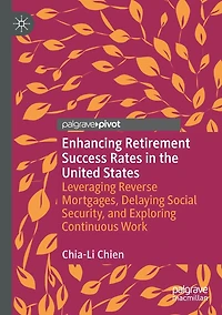 Enhancing Retirement Success Rates the United States: Leveraging Reverse Mortgages, Delaying Social Security, and Exploring Continuous Work