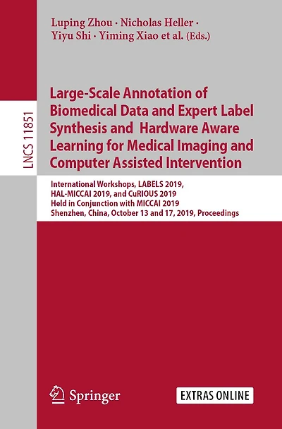 Large-Scale Annotation of Biomedical Data and Expert Label Synthesis and Hardware Aware Learning for Medical Imaging and Computer Assisted Intervention: International Workshops, LABELS 2019, HAL-MICCAI 2019, and CuRIOUS 2019, Held in Conjunction with MICC