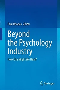 Beyond the Psychology Industry: How Else Might We Heal?
