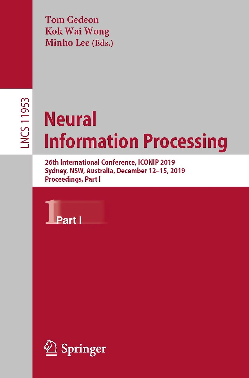 Neural Information Processing: 26th International Conference, ICONIP 2019, Sydney, NSW, Australia, December 12-15, 2019, Proceedings, Part I