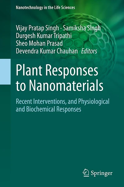 Plant Responses to Nanomaterials: Recent Interventions, and Physiological Biochemical