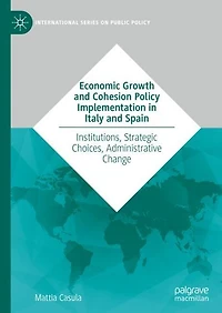 Economic Growth and Cohesion Policy Implementation Italy Spain: Institutions, Strategic Choices, Administrative Change