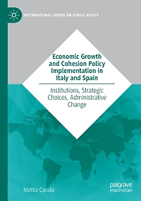 Economic Growth and Cohesion Policy Implementation Italy Spain: Institutions, Strategic Choices, Administrative Change