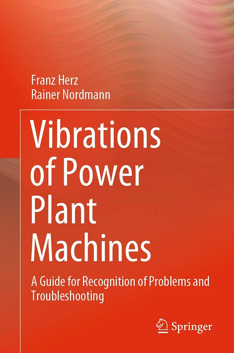 Vibrations of Power Plant Machines: A Guide for Recognition of Problems and Troubleshooting