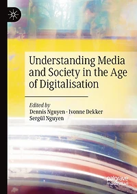 Understanding Media and Society the Age of Digitalisation