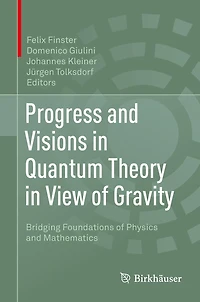 Progress and Visions in Quantum Theory in View of Gravity: Bridging Foundations of Physics and Mathematics