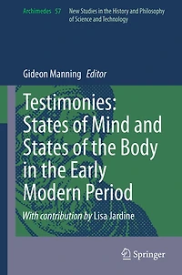 Testimonies: States of Mind and States of the Body in the Early Modern Period