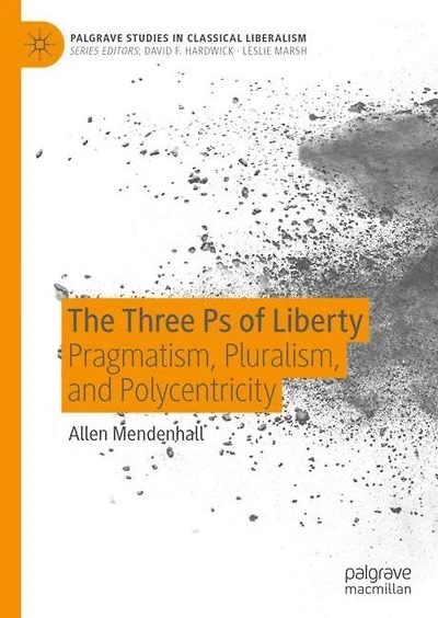 The Three Ps of Liberty: Pragmatism, Pluralism, and Polycentricity