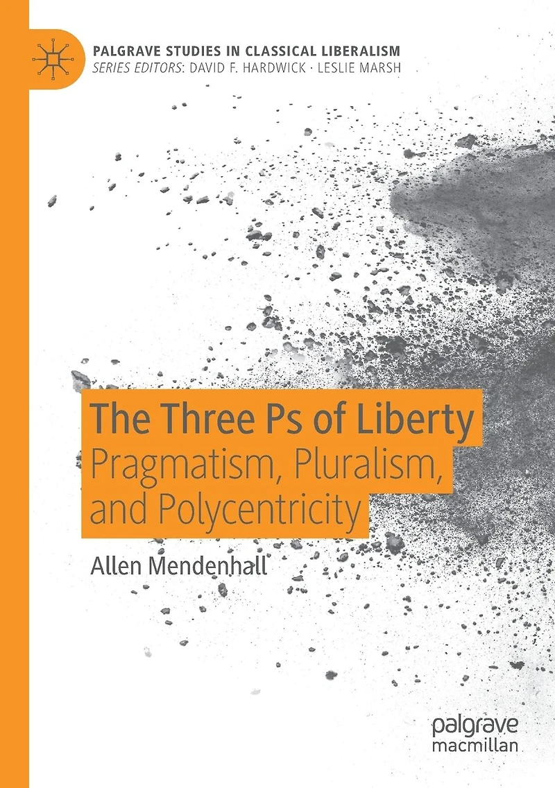 The Three Ps of Liberty: Pragmatism, Pluralism, and Polycentricity