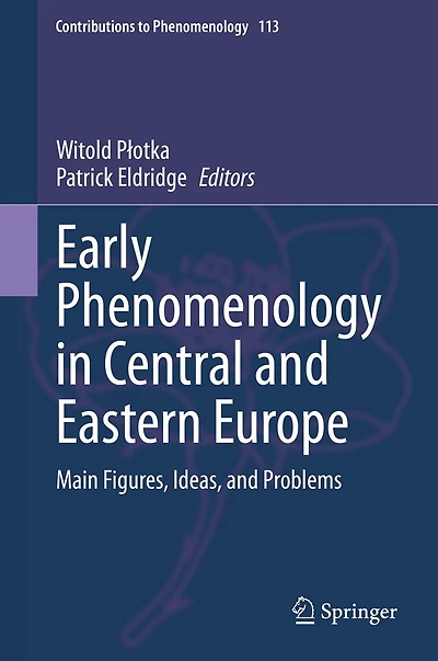 Early Phenomenology Central and Eastern Europe: Main Figures, Ideas, Problems