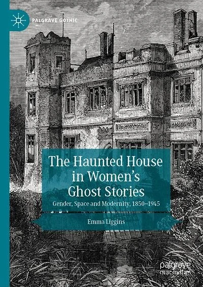 The Haunted House Women's Ghost Stories: Gender, Space and Modernity, 1850-1945