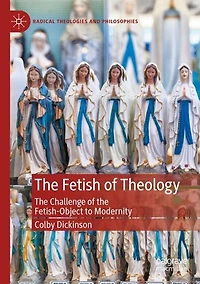 the Fetish of Theology: Challenge Fetish-Object to Modernity