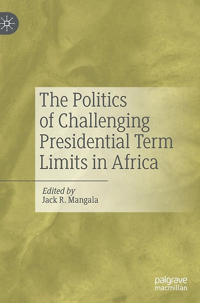 The Politics of Challenging Presidential Term Limits in Africa
