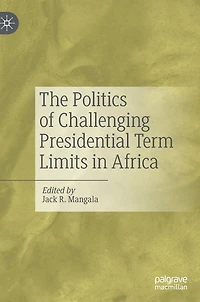 The Politics of Challenging Presidential Term Limits in Africa