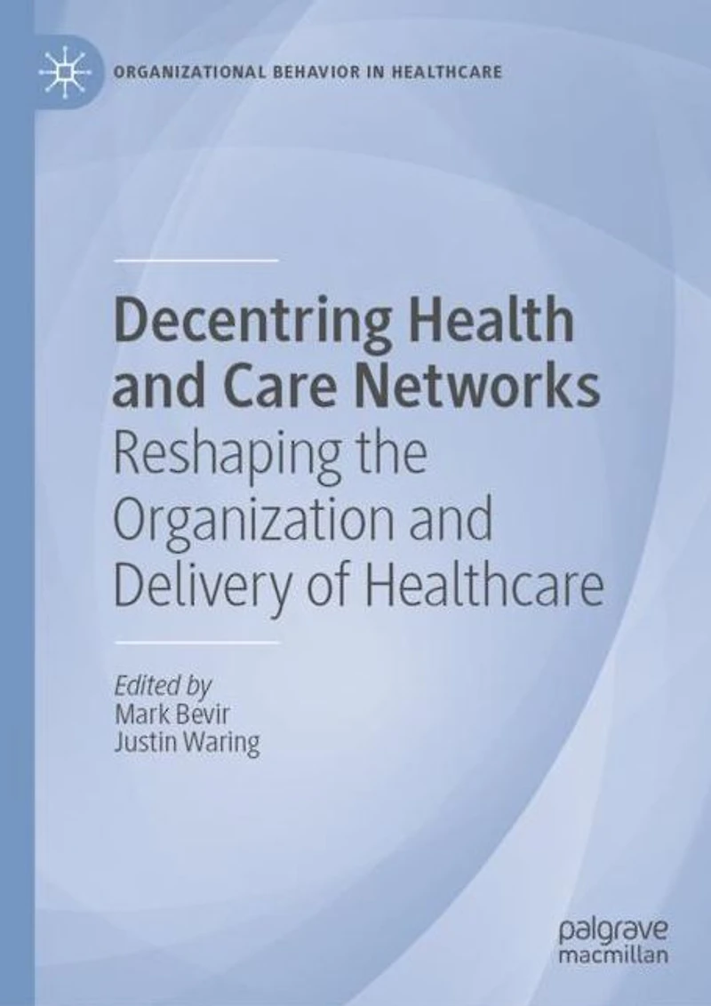 Decentring Health and Care Networks: Reshaping the Organization Delivery of Healthcare