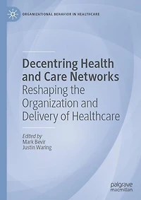 Decentring Health and Care Networks: Reshaping the Organization Delivery of Healthcare