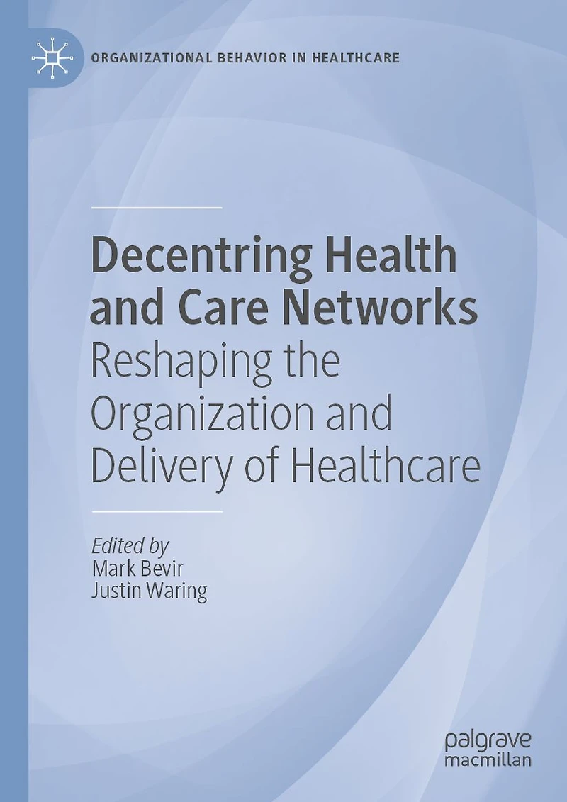 Decentring Health and Care Networks: Reshaping the Organization Delivery of Healthcare