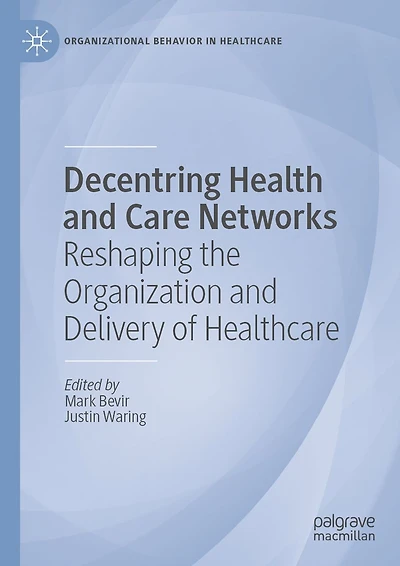 Decentring Health and Care Networks: Reshaping the Organization Delivery of Healthcare