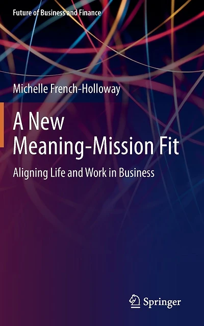 A New Meaning-Mission Fit: Aligning Life and Work Business