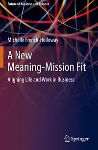 A New Meaning-Mission Fit: Aligning Life and Work Business