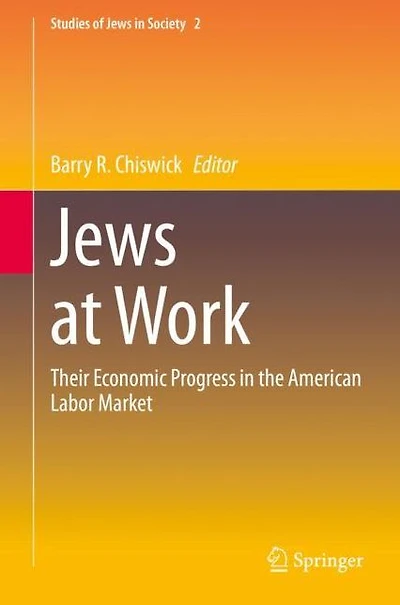 Jews at Work: Their Economic Progress the American Labor Market