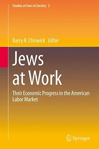 Jews at Work: Their Economic Progress the American Labor Market