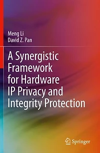 A Synergistic Framework for Hardware IP Privacy and Integrity Protection