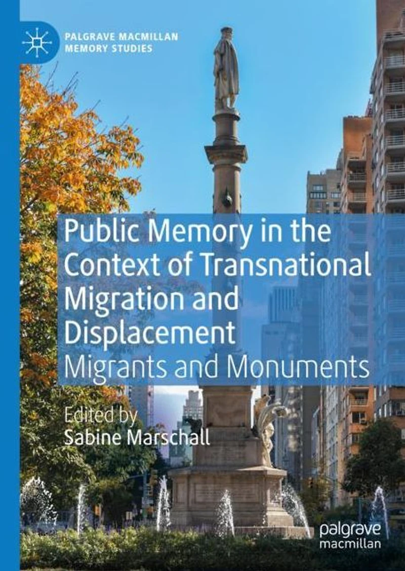 Public Memory the Context of Transnational Migration and Displacement: Migrants Monuments