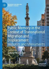 Public Memory the Context of Transnational Migration and Displacement: Migrants Monuments