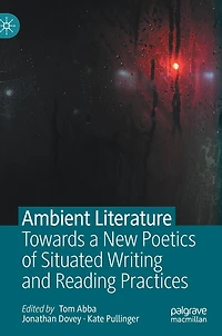 Ambient Literature: Towards a New Poetics of Situated Writing and Reading Practices