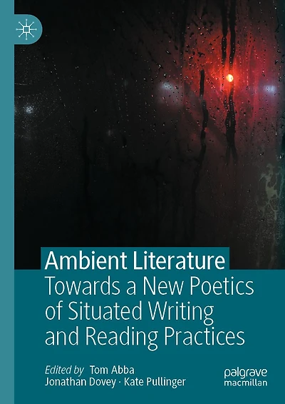 Ambient Literature: Towards a New Poetics of Situated Writing and Reading Practices