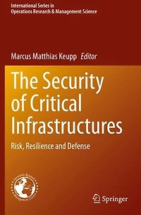 The Security of Critical Infrastructures: Risk, Resilience and Defense