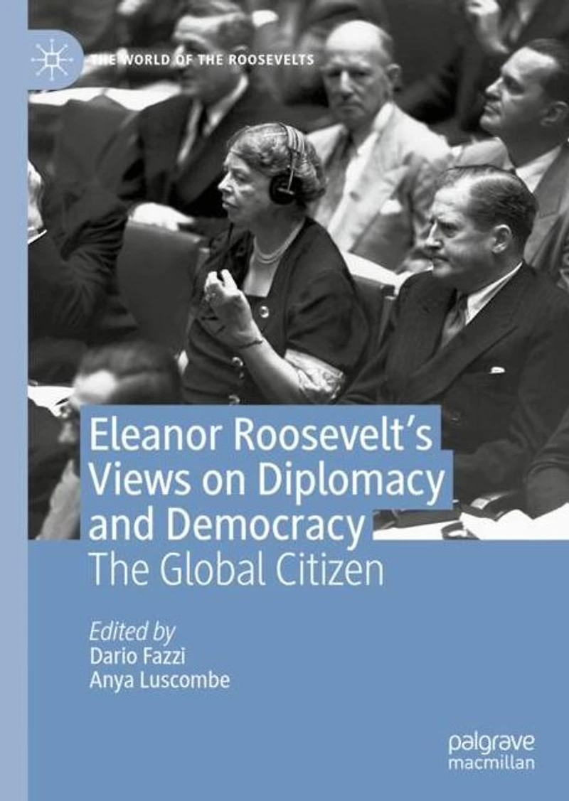 Eleanor Roosevelt's Views on Diplomacy and Democracy: The Global Citizen