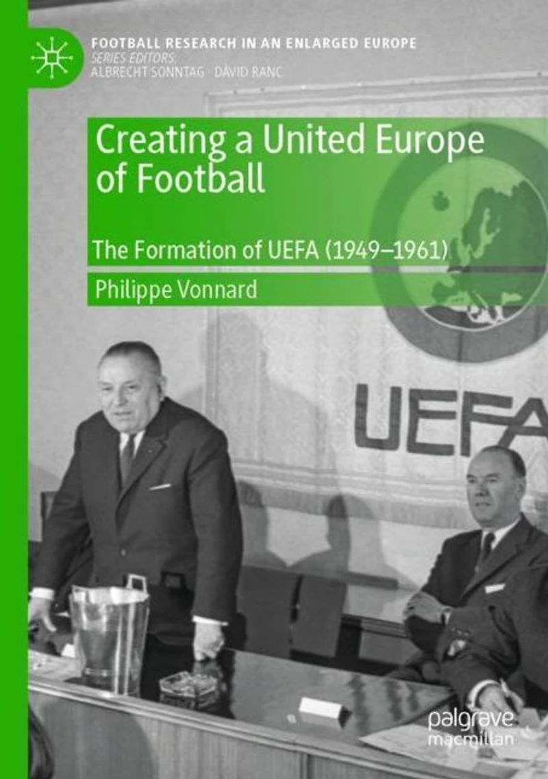 Creating a United Europe of Football: The Formation UEFA (1949-1961)