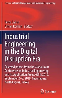 Industrial Engineering the Digital Disruption Era: Selected papers from Global Joint Conference on and Its Application Areas, GJCIE 2019, September 2-3, Gazimagusa, North Cyprus, Turkey