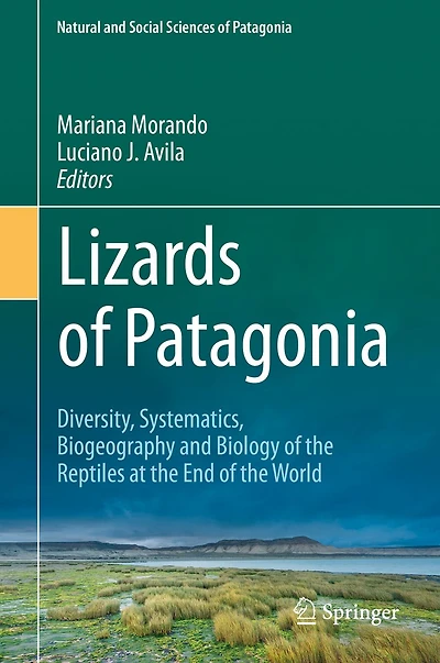 Lizards of Patagonia: Diversity, Systematics, Biogeography and Biology the Reptiles at End World
