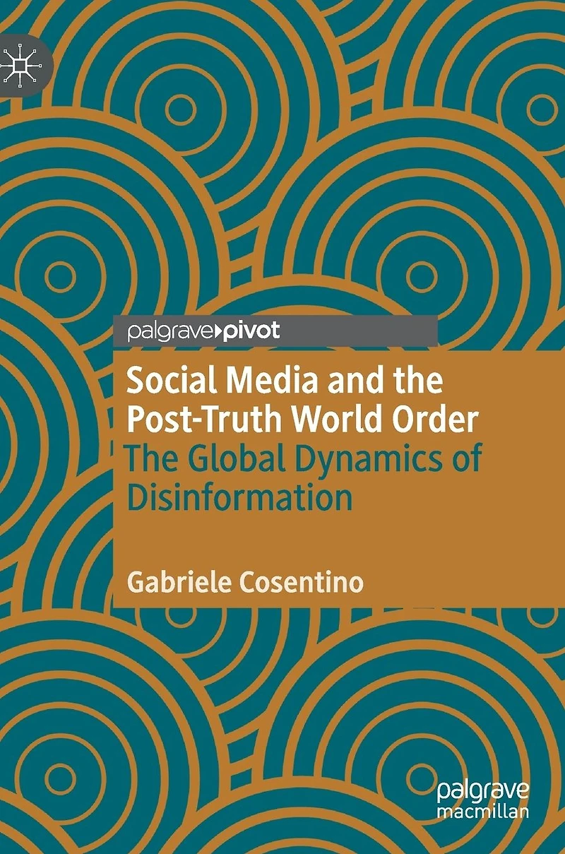 Social Media and The Post-Truth World Order: Global Dynamics of Disinformation