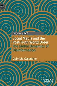 Social Media and The Post-Truth World Order: Global Dynamics of Disinformation