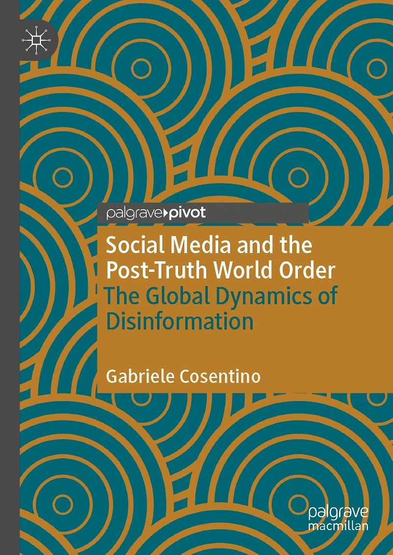 Social Media and The Post-Truth World Order: Global Dynamics of Disinformation