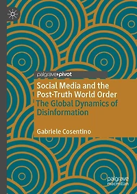 Social Media and The Post-Truth World Order: Global Dynamics of Disinformation